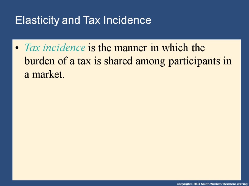 Elasticity and Tax Incidence Tax incidence is the manner in which the burden of